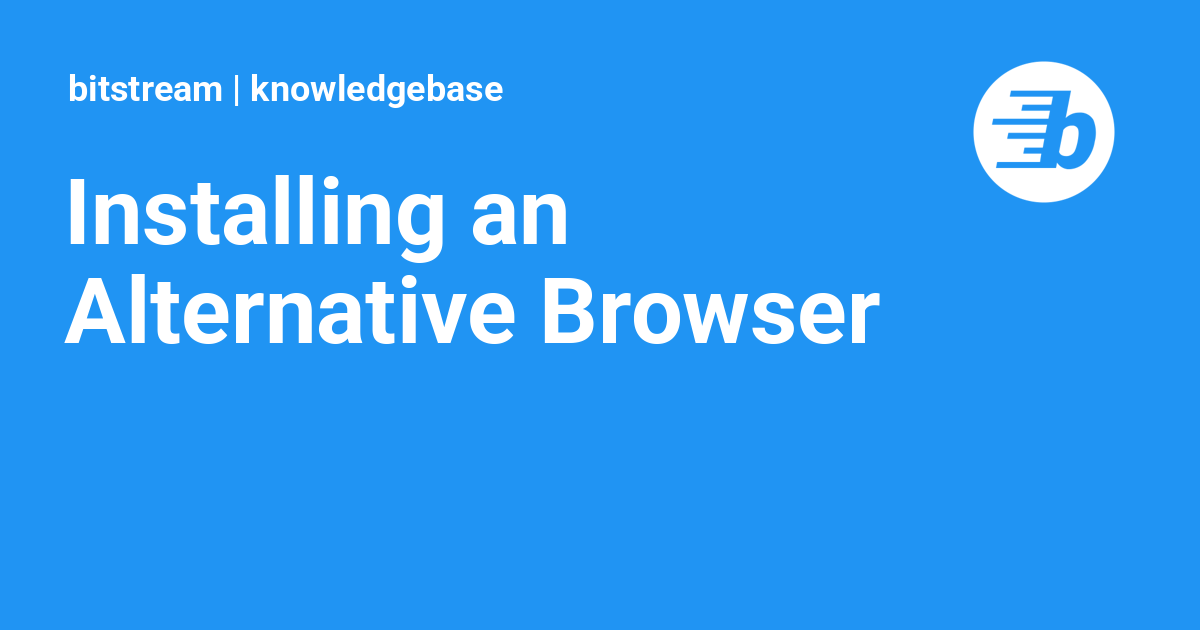 Installing an Alternative Browser | bitstream knowledgebase